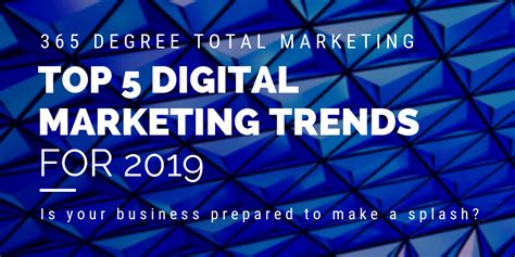 Top 5 Digital Marketing Trends For 2019 365 Degree Total Marketing