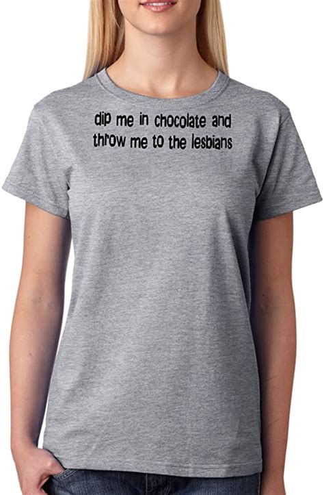 Dip Me In Chocolate And Throw Me To Lesbians Women T Shirt