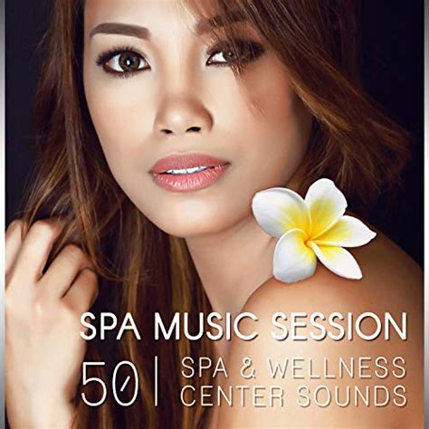 Spa Music Session 50 Spa And Wellness Sounds Music Therapy For Rest And Relaxation