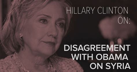Hillary Clinton On Disagreeing With Obama On Syria