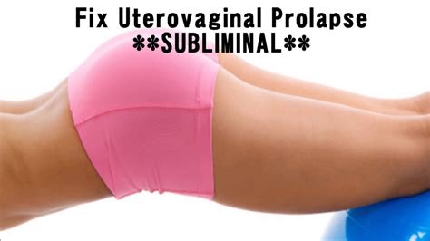 Cure Uterovaginal Prolapse Subliminal Youtube