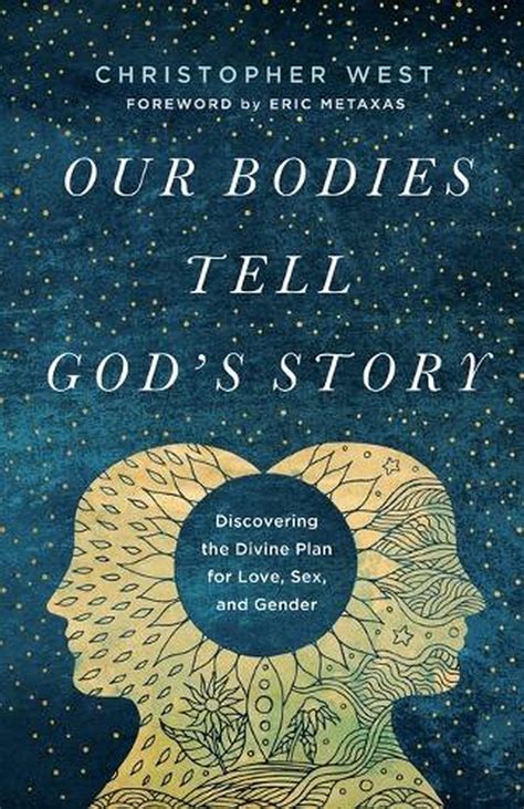 Our Bodies Tell Gods Story Discovering The Divine Plan For Love Sex