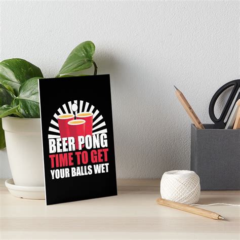 Beer Pong Time Get Your Balls Wet Art Board Print For Sale By Barke19 Redbubble