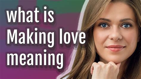 Making Love Meaning Of Making Love Youtube