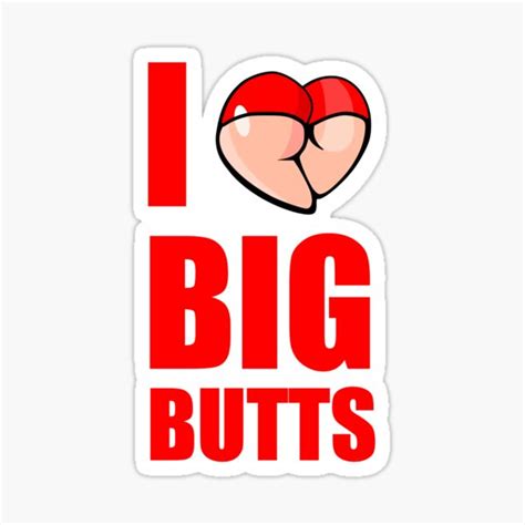 i love big butts sticker for sale by chaoskandy redbubble