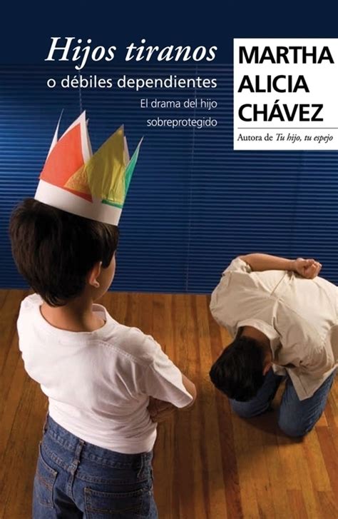Hijos Tiranos O Débiles Dependientes Chavez Martha Alicia Libro En