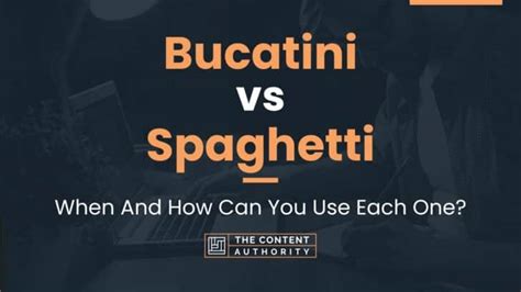 Bucatini Vs Spaghetti When And How Can You Use Each One