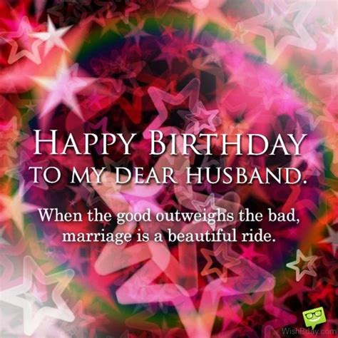 Only for you the world has become a better place to live in. 53 Birthday Wishes For Husband