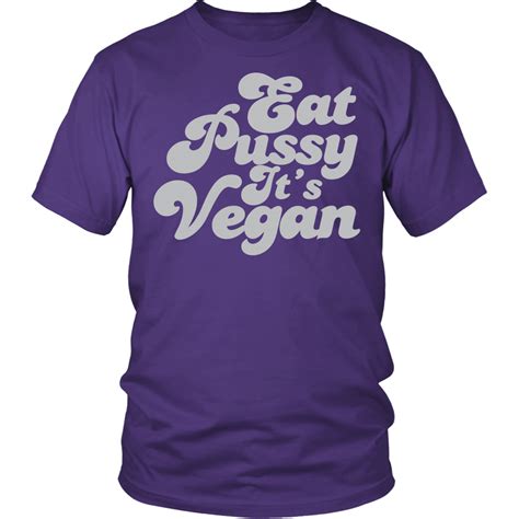 eat pussy it s vegan shirt funny offensive tee binge prints