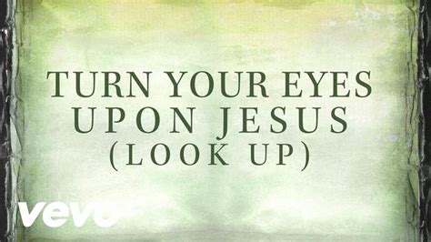 Turn Your Eyes Upon Jesus Look Up Lyrics Acordes Chordify
