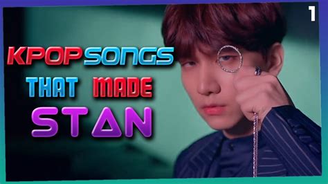 Post songs in alphabetical order. KPOP SONGS THAT MADE ME STAN - YouTube