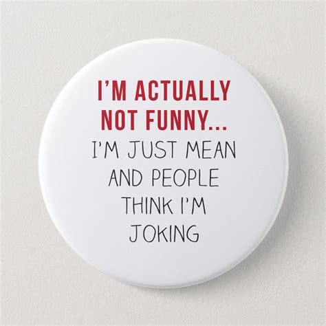 Im Actually Not Funny Im Just Mean Pinback Button