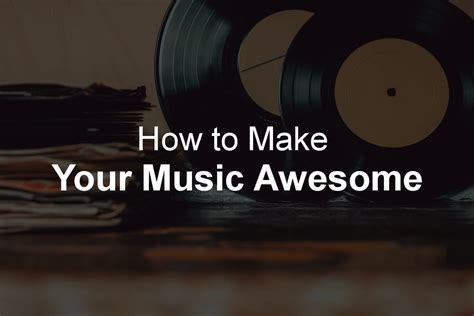 Three Steps To Make Your Music Awesome Guide