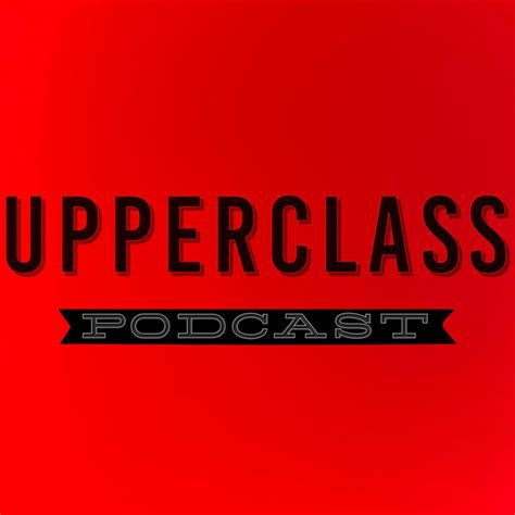 Upperclass Podcast Podcast On Spotify