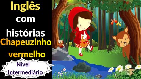 Inglês Com Histórias Chapeuzinho Vermelho Little Red Riding Hood Como Treinar Inglês Com