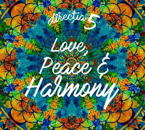 Love Peace And Harmony Directia 5