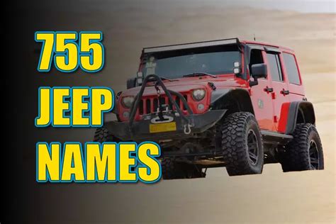 755 Jeep Names The Ultimate Guide To The Best Names For Your Ride