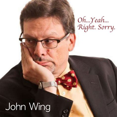Oh Yeah Right Sorry Album By John Wing Spotify