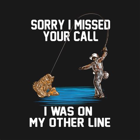 Sorry I Missed Your Call I Was On My Other Line Funny Fishing Lover