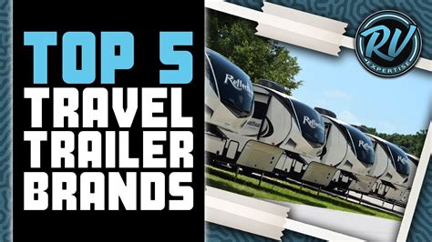Top 5 Best Travel Trailer Brands 🚙 Rv Expertise Youtube