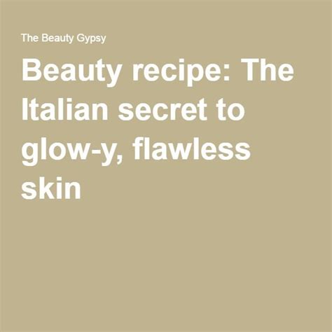Beauty Recipe The Italian Secret To Glow Y Flawless Skin Korean
