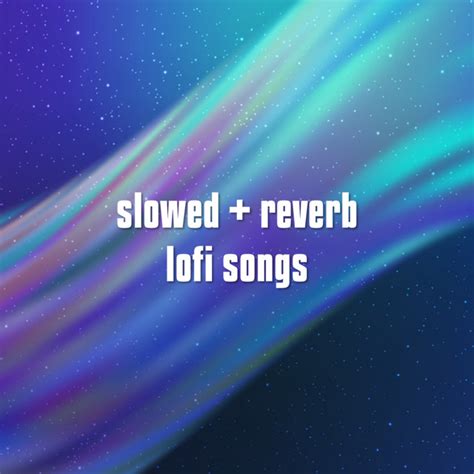 Slowed Reverb Lofi Songs Compilation By Various Artists Spotify
