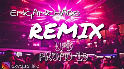Enganchado Remix Upd Promo 2019 Dj Like Youtube