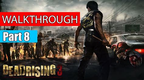 Dead Rising 3 Gameplay Walkthrough Part 8 Dead Rising 3 Gameplay Xbox