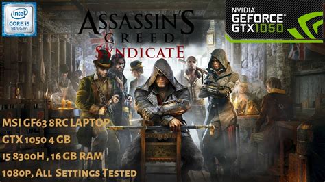 Assassin S Creed Syndicate GTX 1050 4 GB I5 8300h 16 GB RAM 1080p