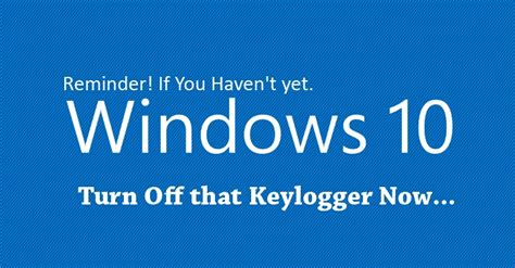 Reminder If You Havent Yet Turn Off Windows 10 Keylogger Now