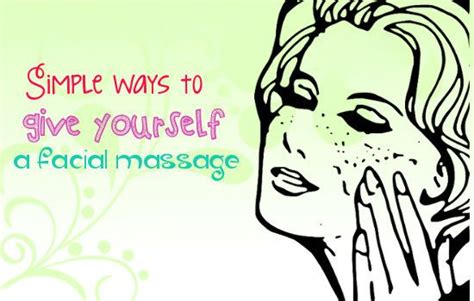 Simple Ways To Give Yourself A Facial Massage At Home Facial Massage