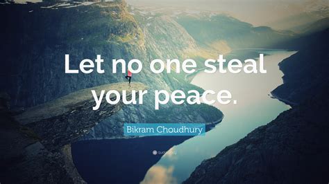 Bikram Choudhury Quote Let No One Steal Your Peace