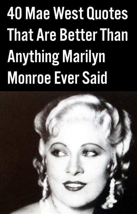 40 Mae West Quotes That Are Better Than Anything Marilyn Monroe Ever Said Mae West Quotes Mae