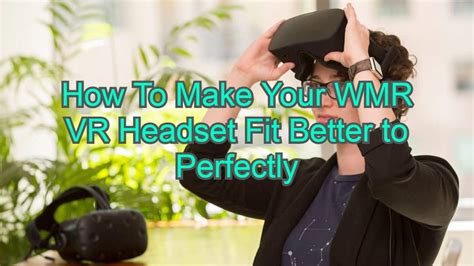 Adjust it to the volume level you are comfortable with. How To Make Your WMR VR Headset Fit Better to Perfectly