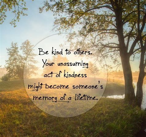 When a man grows old he develops a softer touch, a kindlier manner. Beautiful Collection of Best Kindness Sayings With Images ...