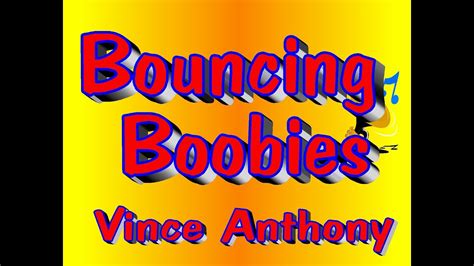Bouncing Boobies By Vince Anthony Youtube