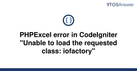 Solved Phpexcel Error In Codeigniter Unable To Load To Answer