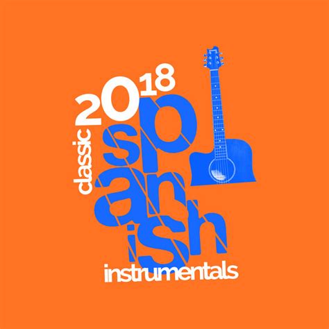 2018classic Spanish Instrumentals Album By Spanish Classic Guitar Spotify