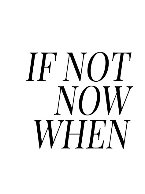 If Not Now When Typography Quotes Inspirational Quotes White Short