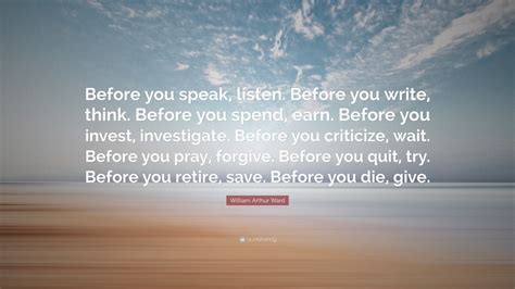 William Arthur Ward Quote “before You Speak Listen Before You Write