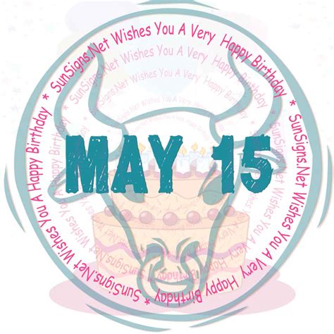 May 15 Zodiac Is Taurus Birthdays And Horoscope Zodiac Signs 101