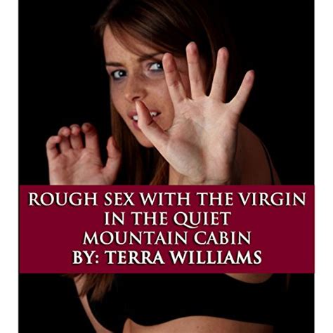 Rough Sex With The Virgin In The Quiet Mountain Cabin By Terra Williams