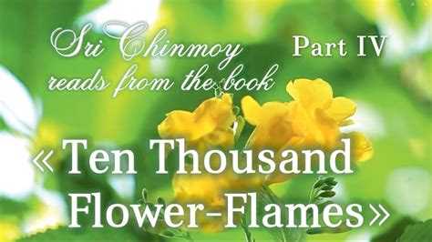 Ten Thousand Flower Flames P 4 Sri Chinmoy YouTube