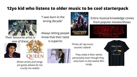 12yo Kid Who Listens To Older Music To Be Cool Starterpack R