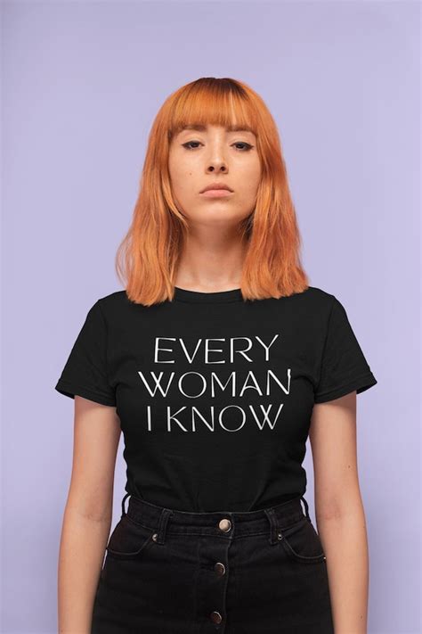 Every Woman I Know Shirt 97 Percent Tshirt Feminist Shirt Etsy