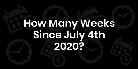 How Many Weeks Since July 4 2020 Datedatego