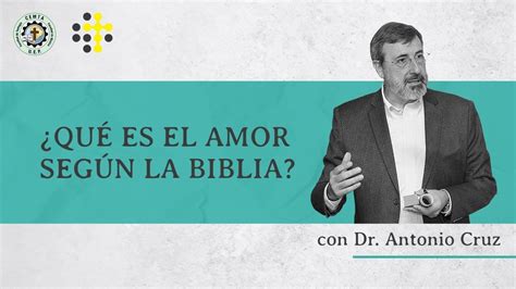 ¿qué Es El Amor Según La Biblia Orador Antonio Cruz Youtube