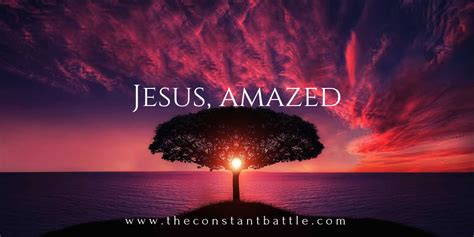 Jesus Amazed — The Constant Battle