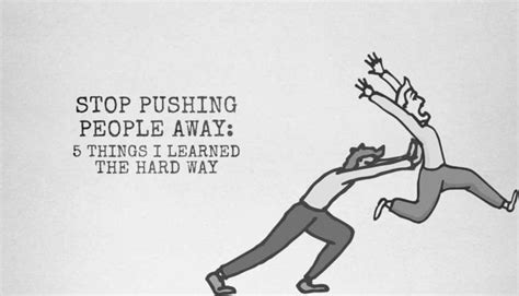 Stop Pushing People Away 5 Things I Learned The Hard Way I Heart