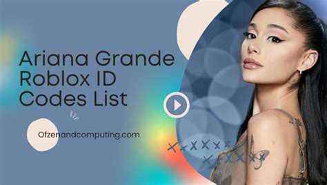 Ariana Grande Roblox Id Codes 2023 Song Music Ids